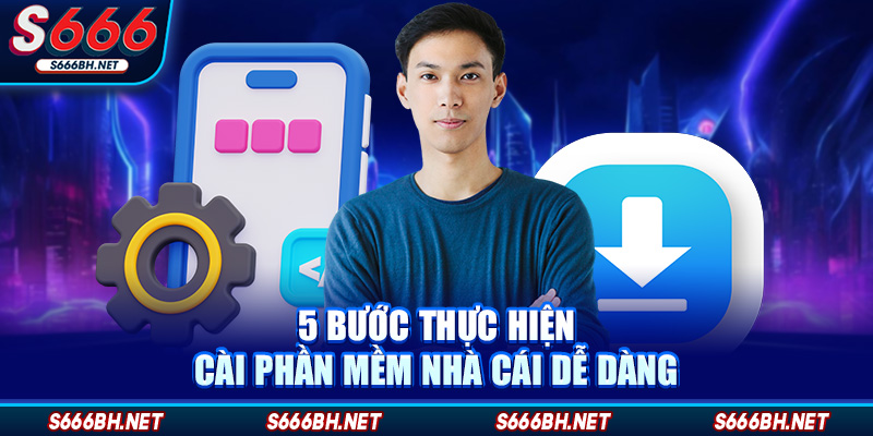 5 bước thực hiện cài phần mềm nhà cái dễ dàng