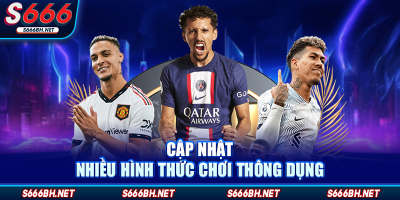 Cập nhật nhiều hình thức chơi thông dụng