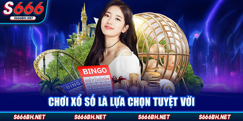 Chơi xổ số là lựa chọn tuyệt vời