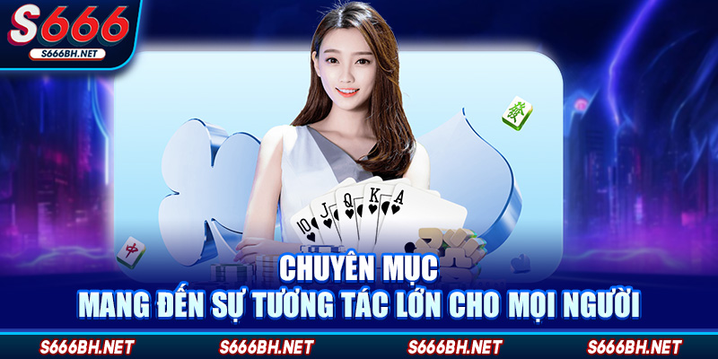 Chuyên mục mang đến sự tương tác lớn cho mọi người
