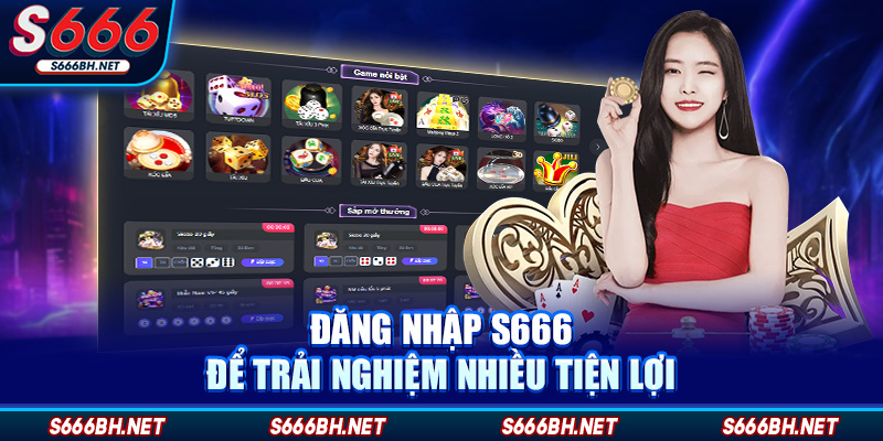 Đăng nhập S666 để trải nghiệm nhiều tiện lợi