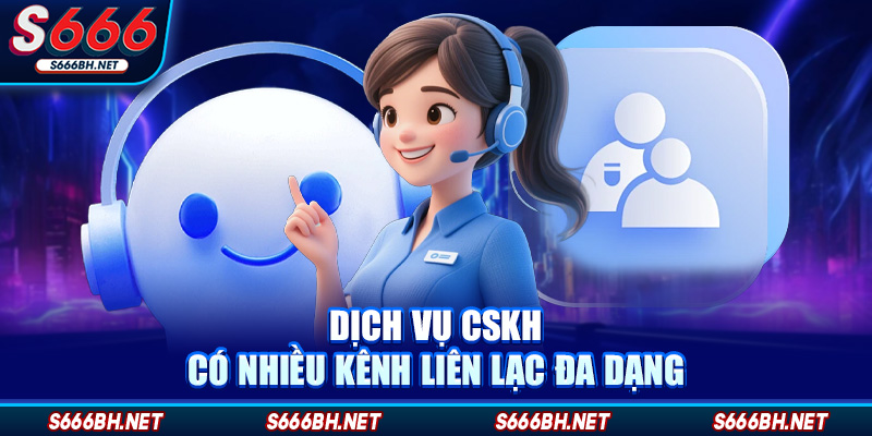 Dịch vụ cskh có nhiều kênh liên lạc đa dạng