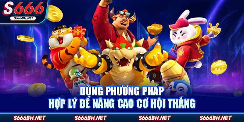 Dùng phương pháp hợp lý để nâng cao cơ hội thắng