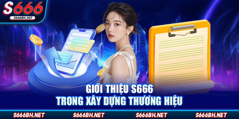 Giới thiệu s666 trong xây dựng thương hiệu