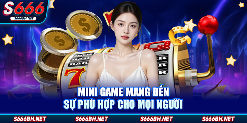 Mini game mang đến sự phù hợp cho mọi người