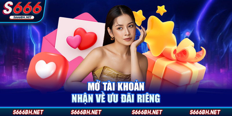 Mở tài khoản nhận về ưu đãi riêng