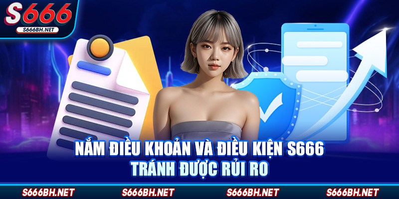 Nắm điều khoản và điều kiện S666 tránh được rủi ro