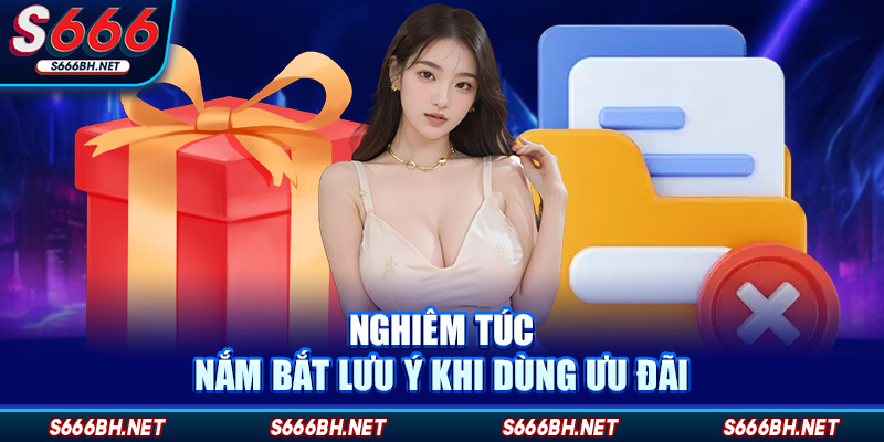 Nghiêm túc nắm bắt lưu ý khi dùng ưu đãi