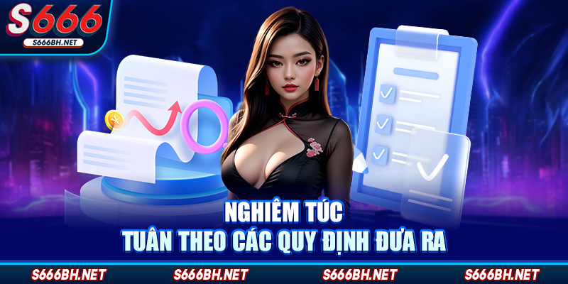 Nghiêm túc tuân theo các quy định đưa ra