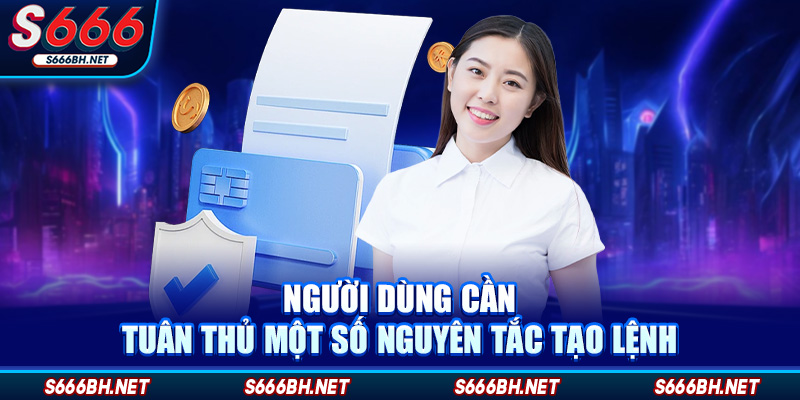Người dùng cần tuân thủ một số nguyên tắc tạo lệnh