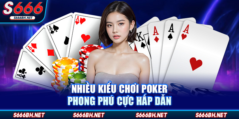 Nhiều kiểu chơi poker phong phú cực hấp dẫn