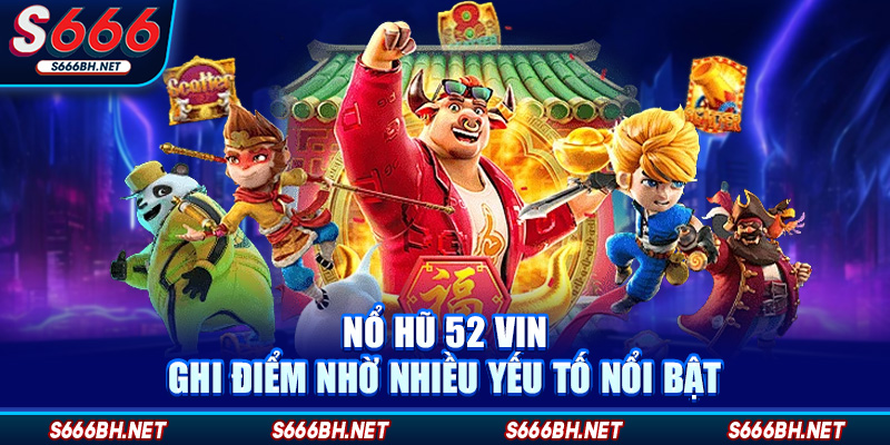 Nổ Hũ 52 Vin – Sân Chơi Đổi Thưởng Đỉnh Cao Cho Người Việt