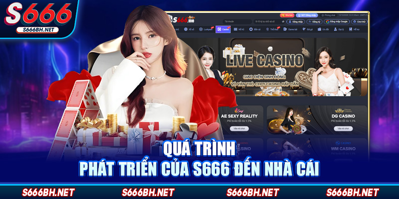 Quá trình phát triển của S666 đến nhà cái