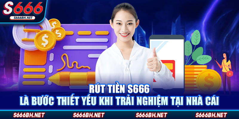 Rút tiền S666 là bước thiết yếu khi trải nghiệm tại nhà cái