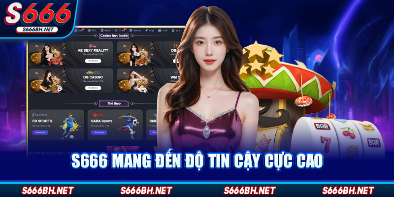 S666 mang đến độ tin cậy cực cao