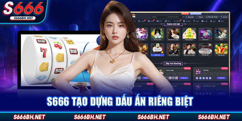 S666 tạo dựng dấu ấn riêng biệt