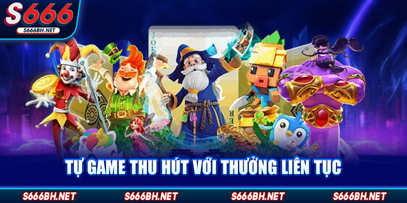 Tự game thu hút với thưởng liên tục