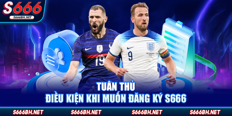 Tuân thủ điều kiện khi muốn đăng ký S666