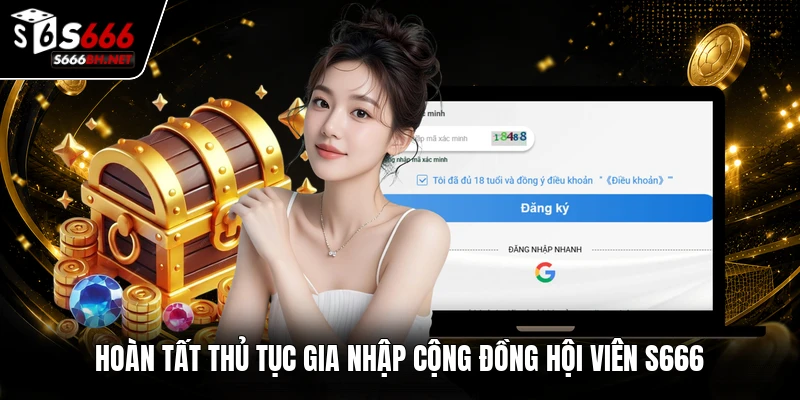 Hoàn tất thủ tục gia nhập cộng đồng hội viên S666