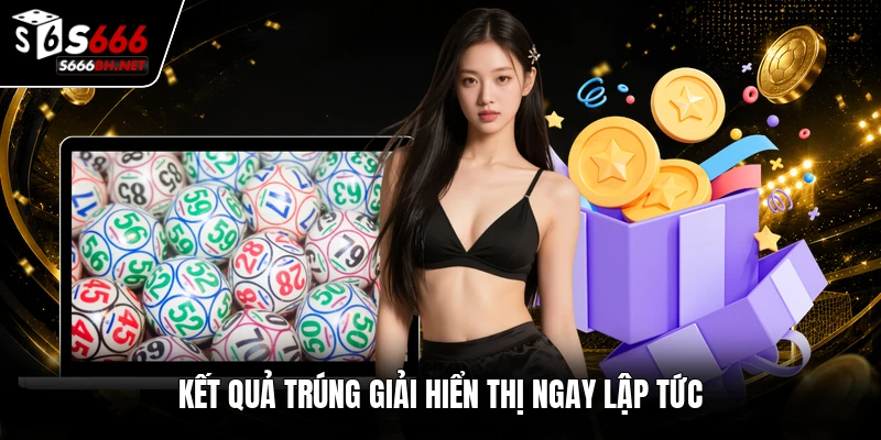 Kết quả trúng giải hiển thị ngay lập tức