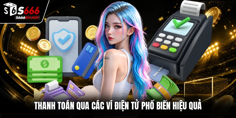 Thanh toán qua các ví điện tử phổ biến hiệu quả