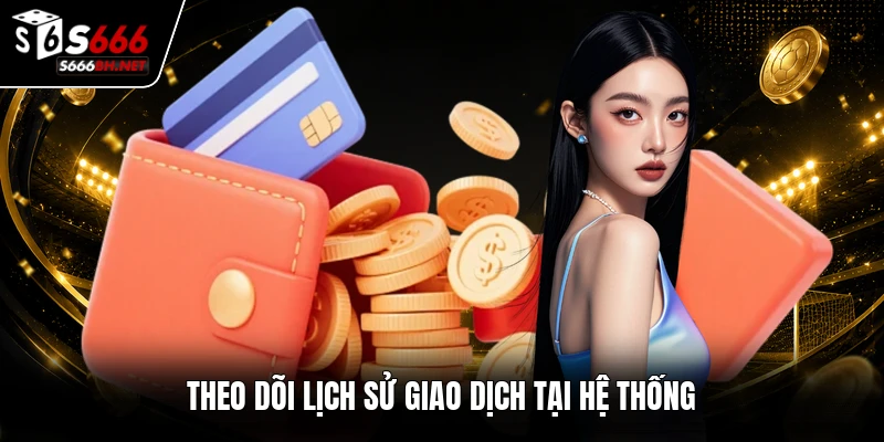 Theo dõi lịch sử giao dịch tại hệ thống