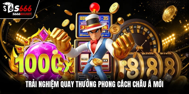Trải nghiệm quay thưởng phong cách châu á mới